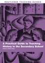Cover: A Practical Guide to Teaching History in the Secondary School - Routledge