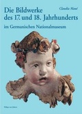 Cover: Die Bildwerke des 17. und 18. Jahrhundert im Germanischen Nationalmuseum - Philipp von Zabern in Herder