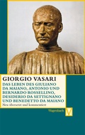 Cover: Das Leben des Giuliano da Maiano, Rossellino, Desiderio da Settignano und Benedetto da Maiano - Wagenbach