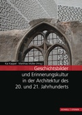Cover: Geschichtsbilder und Erinnerungskultur in der Architektur des 20. und 21. Jahrhunderts - Schnell & Steiner
