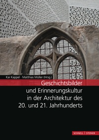 Abbildung von: Geschichtsbilder und Erinnerungskultur in der Architektur des 20. und 21. Jahrhunderts - Schnell & Steiner