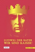 Cover: Ludwig der Bayer - Wir sind Kaiser! - Schnell & Steiner