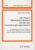 Cover: Die Fusion &ouml;ffentlicher Banken als Akt der Verwaltungsorganisation - C.F. M&uuml;ller
