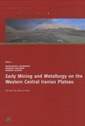 Cover: Early Mining and Metallurgy on the Western Central Iranian Plateau - Philipp von Zabern in Herder