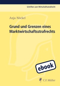 Abbildung von: Grund und Grenzen eines Marktwirtschaftsstrafrechts - C.F. Müller