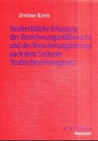Abbildung von: Strafrechtliche Erfassung des Versicherungsmissbrauchs und des Versicherungsbetrugs nach dem Sechsten Strafrechtsreformgesetz - C.F. Müller