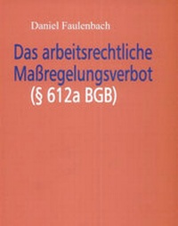 Abbildung von: Das arbeitsrechtliche Maßregelungverbot - § 612a BGB - C.F. Müller