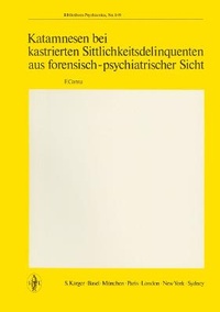 Abbildung von: Bibliotheca Psychiatrica / Katamnesen bei kastrierten Sittlichkeitsdelinquenten aus forensisch-psychiatrischer Sicht - Karger, S