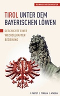Cover: Tirol unter dem bayerischen L&ouml;wen - Pustet, F