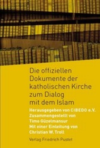 Abbildung von: Die offiziellen Dokumente der katholischen Kirche zum Dialog mit dem Islam - Pustet, F
