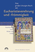 Cover: Das gro&szlig;e Liturgie-Buch der Eucharistieverehrung und -fr&ouml;mmigkeit - Pustet, F