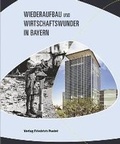 Cover: Wiederaufbau und Wirtschaftswunder in Bayern - Pustet, F
