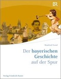 Cover: Der bayerischen Geschichte auf der Spur - Pustet, F