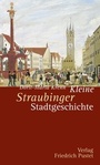 Cover: Kleine Straubinger Stadtgeschichte - Pustet, F