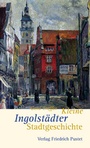Cover: Kleine Ingolst&auml;dter Stadtgeschichte - Pustet, F