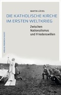 Cover: Die Katholische Kirche im Ersten Weltkrieg - Pustet, F