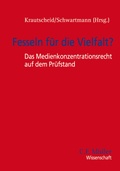 Cover: Fesseln f&uuml;r die Vielfalt? - Das Medienkonzentrationsrecht auf dem Pr&uuml;fstand - C.F. M&uuml;ller
