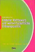 Cover: Globaler Wettbewerb und weltwirtschaftliche Ordnungspolitik - Verlag J.H.W. Dietz Nachf. GmbH