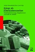 Cover: Kriege als (&Uuml;ber) Lebenswelten - Verlag J.H.W. Dietz Nachf. GmbH