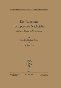 Abbildung von: Die Pathologie der optischen Nachbilder und ihre klinische Verwertung - S Karger AG