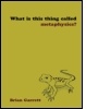 Cover: What is this thing called Metaphysics? - Routledge