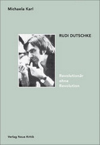 Abbildung von: Rudi Dutschke. Revolutionär ohne Revolution - Neue Kritik