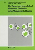 Cover: Frontiers of Radiation Therapy and Oncology / The Present and Future Role of Monoclonal Antibodies in the Management of Cancer - Karger, S