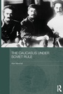 Cover: The Caucasus Under Soviet Rule - Routledge