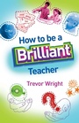 Cover: How to Be a Brilliant Teacher - Routledge