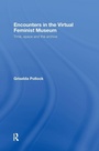 Cover: Encounters in the Virtual Feminist Museum - Routledge