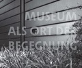 Cover: Museum als Ort der Begegnung - Universit&auml;tsverlag Brockmeyer