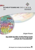 Cover: Das DDR-Namibia-Solidarit&auml;tsprojekt "Schule der Freundschaft" - BIS-Vlg