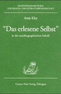 Cover: Das erlesene Selbst' in der autobiographischen Schrift - Narr Francke Attempto