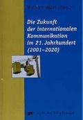 Cover: Die Zukunft der internationalen Kommunikation im 21. Jahrhundert (2001-2020) - Narr Francke Attempto