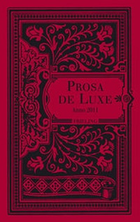 Enlarge image Cover: Prosa de Luxe Anno 2011 - Frieling & Huffmann