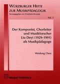 Cover: Der Komponist, Chorleiter und Musikforscher Liu Deyi (1929-1991) als Musikp&auml;dagoge - Margraf