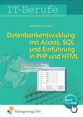 Cover: Datenbankenentwicklung und -anpassung mit MS Access und SQL und Einf&uuml;hrung in PHP und HTML / IT-Berufe - Westermann Berufliche Bildung