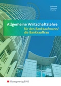 Cover: Allgemeine Wirtschaftslehre / Allgemeine Wirtschaftslehre f&uuml;r den Bankkaufmann/die Bankkauffrau - Westermann Berufliche Bildung