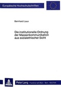 Cover: Die institutionelle Ordnung der Massenkommunikation aus sozialethischer Sicht - Peter Lang Verlag