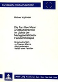 Cover: Die Familien Mann und Buddenbrook im Lichte der Mehrgenerationen-Familientherapie - Peter Lang Verlag