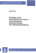 Bild: Die Regel &laquo;falsa demonstratio non nocet&raquo; - unter besonderer Ber&uuml;cksichtigung der Testamentsauslegung - Peter Lang Verlag