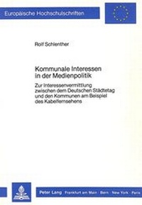 Abbildung von: Kommunale Interessen in der Medienpolitik - Peter Lang Verlag