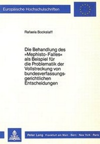 Abbildung von: Die Behandlung des «Mephisto-Falles» als Beispiel für die Problematik der Vollstreckung von bundesverfassungsgerichtlichen Entscheidungen - Peter Lang Verlag