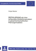 Cover: &laquo;Rezyklierung&raquo; als intertemporales Allokationsproblem in gesamtwirtschaftlichen Planungsmodellen - Peter Lang Verlag