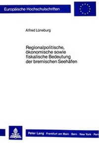 Abbildung von: Regionalpolitische, ökonomische sowie fiskalische Bedeutung der bremischen Seehäfen - Peter Lang Verlag