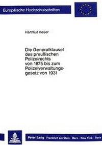 Bild: Die Generalklausel des preussischen Polizeirechts von 1875 bis zum Polizeiverwaltungsgesetz von 1931 - Peter Lang Verlag