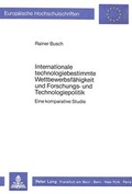 Cover: Internationale technologiebestimmte Wettbewerbsf&auml;higkeit und Forschungs- und Technologiepolitik - Peter Lang Verlag