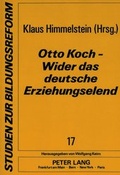 Cover: Otto Koch - Wider das deutsche Erziehungselend - Peter Lang Verlag