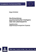 Cover: Die Entwicklung psychometrischer Intelligenz &uuml;ber die Lebensspanne - Peter Lang Verlag