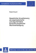 Bild: Gesetzlicher Anwaltszwang als organisatorische und argumentative Kontrolle anwaltlicher Rechtsverteidigung - Peter Lang Verlag
